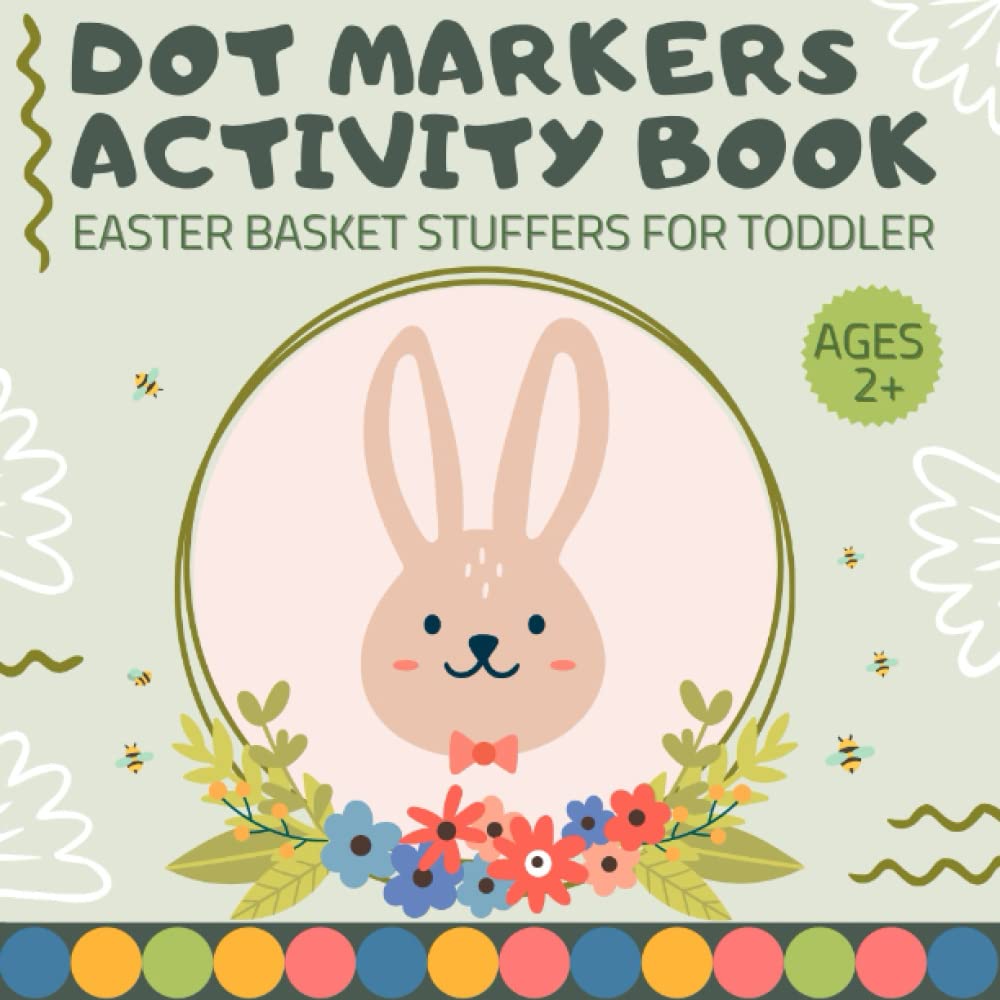 Easter Basket Stuffers for Toddler: Dot Markers Activity Book: for Toddlers, for Kids Ages 2-4: Easter Gift Idea for Girls and Boys - 6955