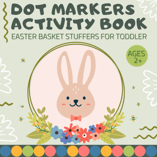 Easter Basket Stuffers for Toddler: Dot Markers Activity Book: for Toddlers, for Kids Ages 2-4: Easter Gift Idea for Girls and Boys - 6955