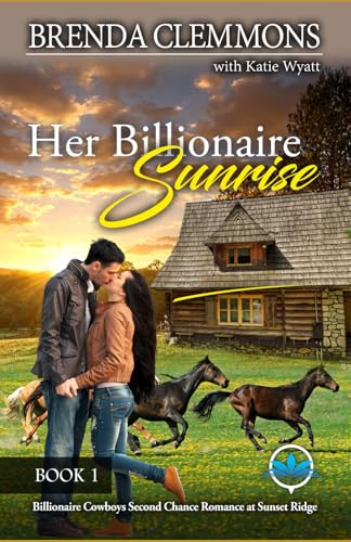 Her Billionaire Sunrise: Small town cowboys & Family Farm Novel (Billionaire Cowboys Second Chance Romance at Sunset Ridge) - 2232