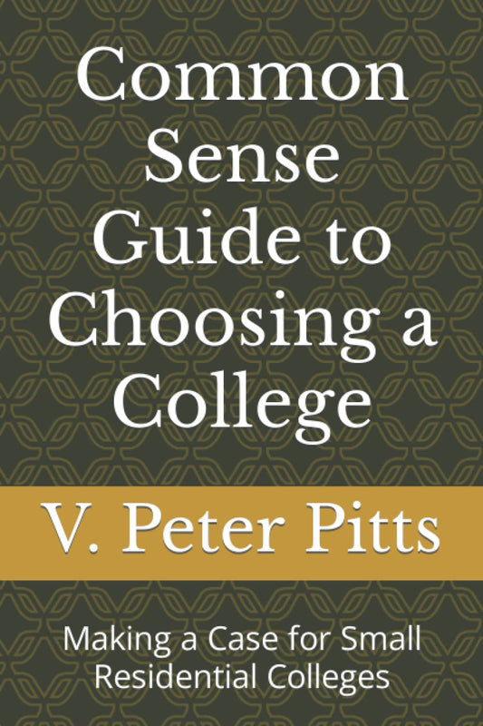 Common Sense Guide to Choosing a College: Making a Case for Small Residential Colleges