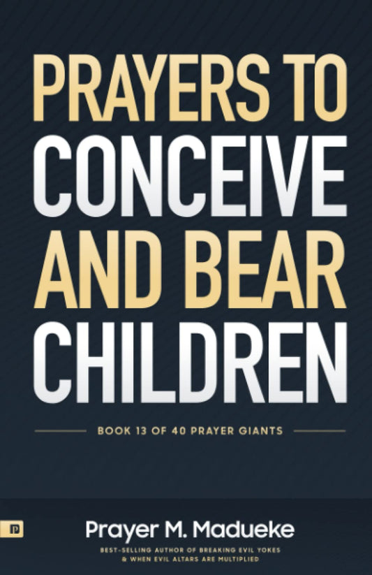 Prayers to Conceive and Bear Children: Supernatural Childbirth: Prayers for the Fulfillment of God’s Promises in Conception and Delivery (40 Prayer Giants) - 9886