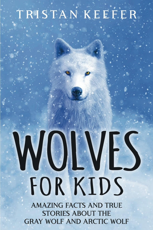 Wolves for Kids: Amazing Facts and True Stories about the Gray Wolf and Arctic Wolf (Wild Animals for Children) - 4134