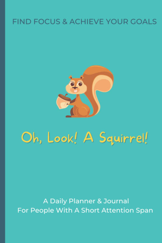 Oh Look A Squirrel! Tackle Your Distracted Mind And Find The Focus To Get Stuff Done –ADHD Planner Designed For Short Attention Spans - 8051