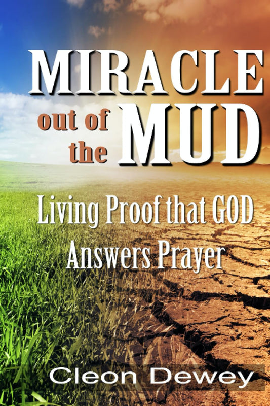 MIRACLE out of the MUD: Living Proof that GOD Answers Prayer