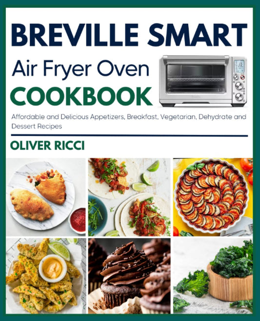 Breville Smart Air Fryer Oven Cookbook: Affordable and Delicious Appetizers, Breakfast, Vegetarian, Dehydrate and Dessert Recipes (The Complete Cookbook Series) - 54
