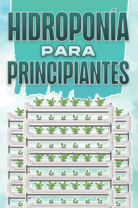 HIDROPONÍA PARA PRINCIPIANTES: Hogar y jardinería #5 (Spanish Edition) - 7919