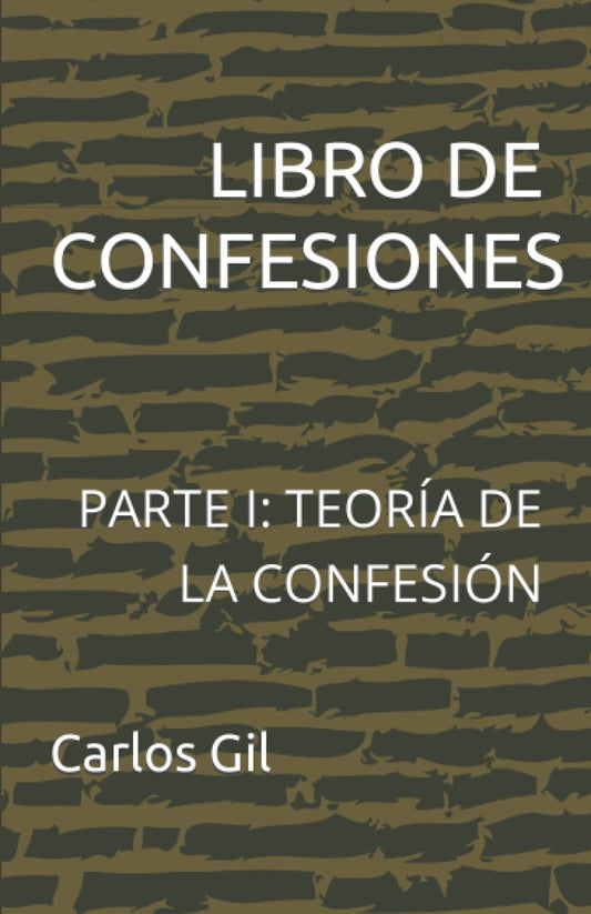 LIBRO DE CONFESIONES: PARTE I: TEORÍA DE LA CONFESIÓN (Spanish Edition)