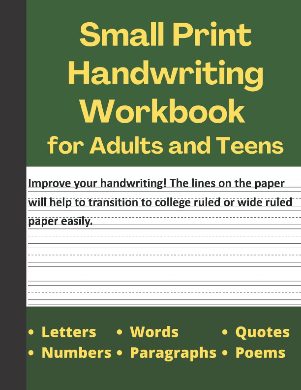 Small Print Handwriting Workbook - Suitable for Adults and Teens - Adult Handwriting Improvement Workbook - Neat Handwriting Practice Book: Helps to Transition to College Ruled or Wide Ruled Notebooks