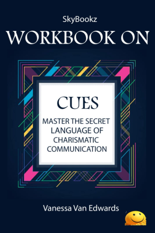 Workbook on Cues by Vanessa Van Edwards (SkyBookz): Master the Secret Language of Charismatic Communication - 7811