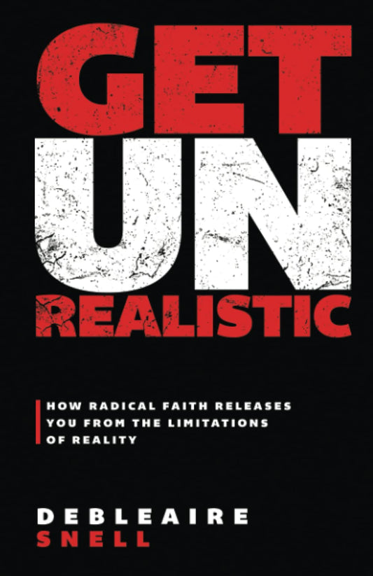 Get Unrealistic: How Radical Faith Releases You from the Limitations of Reality