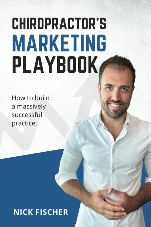 Chiropractor's Marketing Playbook: How DCs Can Dominate Their Market Online & Generate Massive Growth for Their Practice