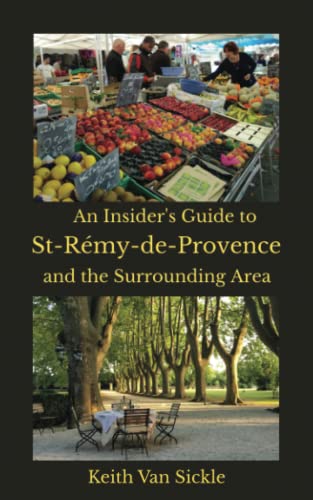 An Insider's Guide to St-Rémy-de-Provence and the Surrounding Area