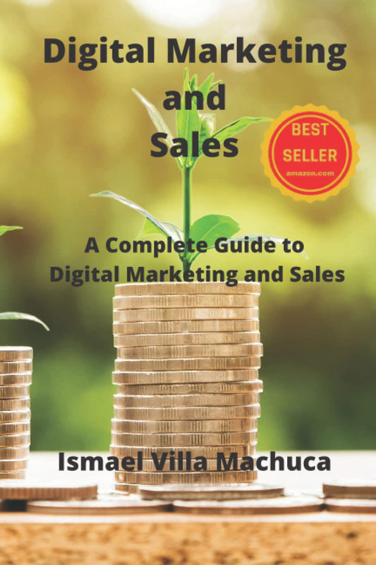 Digital Marketing and Sales: A Complete Guide to Digital Marketing and Sales