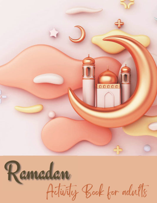 Ramadan Activity Book For adults: Ramadan Fasting Activity Book For Adults and Teens,A Fun Workbook Games,with beautiful Coloring pages , Mazes, Words Search and More..Great Ramadan Activity Book for any gift-giving occa...