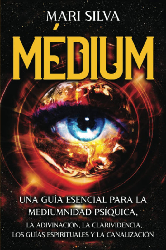 Médium: Una guía esencial para la mediumnidad psíquica, la adivinación, la clarividencia, los guías espirituales y la canalización (Spanish Edition)
