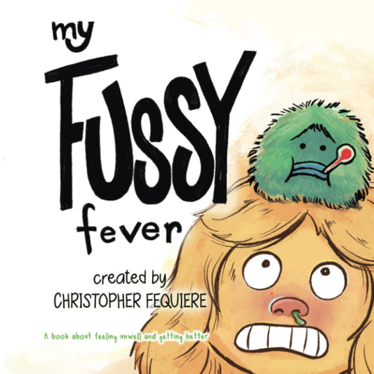 My Fussy Fever: A book about feeling unwell and getting better (All My Emotions: Children's books about dealing with different emotions) - 2729