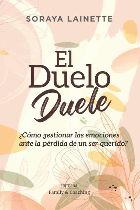 El Duelo Duele: ¿Cómo gestionar las emociones ante la pérdida de un ser querido? (Spanish Edition) - 164
