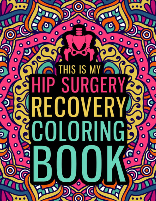 This is my Hip Surgery Recovery Coloring Book: A Hilarious & Relatable Hip Replacement Gift for After Surgery for Relaxation & Stress Relief - 197