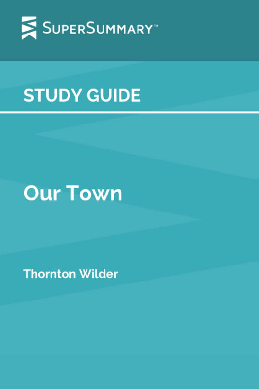 Study Guide: Our Town by Thornton Wilder (SuperSummary) - 8208