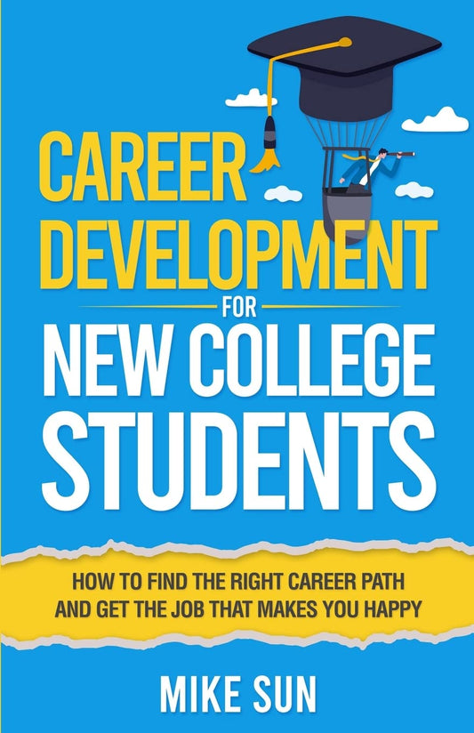 Career Development For New College Students: How to Find the Right Career Path and Get the Job that Makes You Happy - 8791