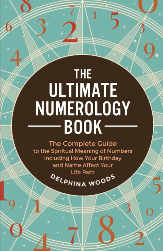 The Ultimate Numerology Book: The Complete Guide to the Spiritual Meaning of Numbers including How Your Birthday and Name Affect Your Life Path - 3147