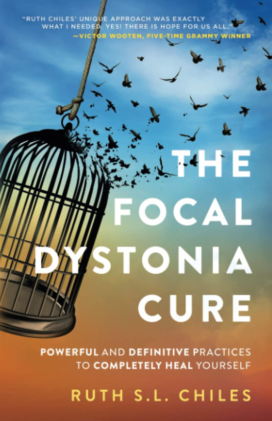 The Focal Dystonia Cure: Powerful and Definitive Practices to Completely Heal Yourself