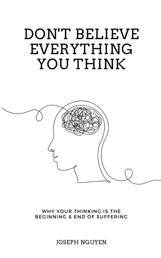 Don't Believe Everything You Think: Why Your Thinking Is The Beginning & End Of Suffering (Beyond Suffering) - 6349