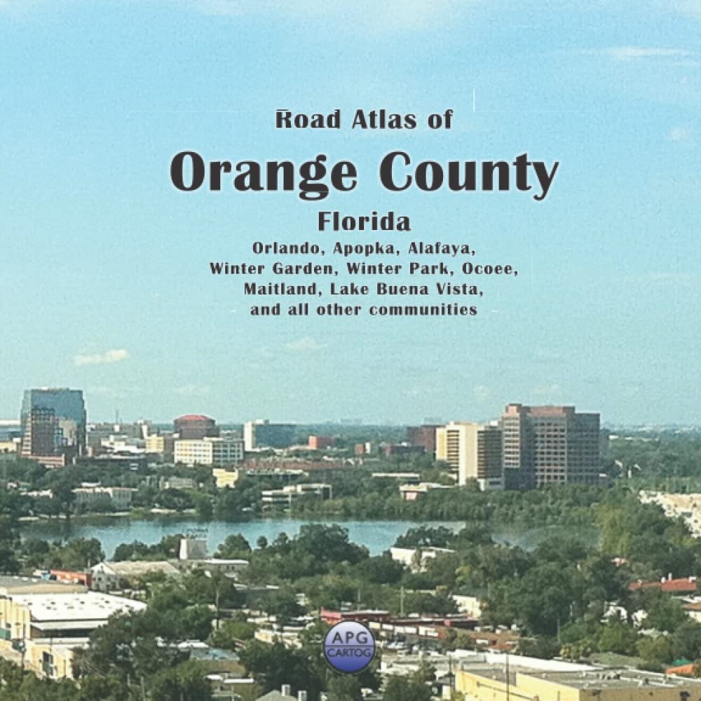 Road Atlas of Orange County, Florida: Orlando, Apopka, Alafaya, Winter Garden, Winter Park, Ocoee, Maitland, Lake Buena Vista, and all other communities - 6965