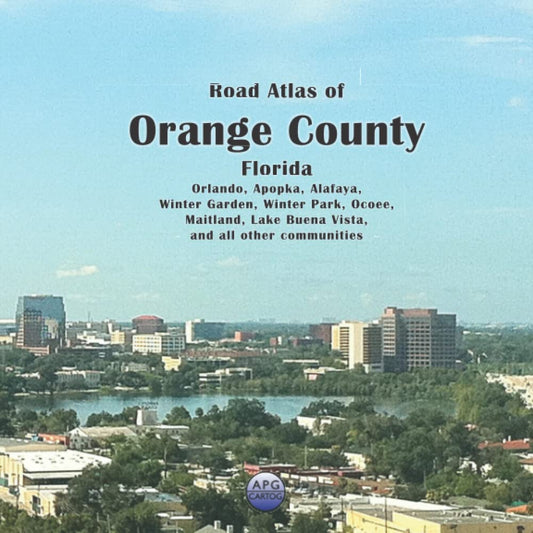 Road Atlas of Orange County, Florida: Orlando, Apopka, Alafaya, Winter Garden, Winter Park, Ocoee, Maitland, Lake Buena Vista, and all other communities - 6965