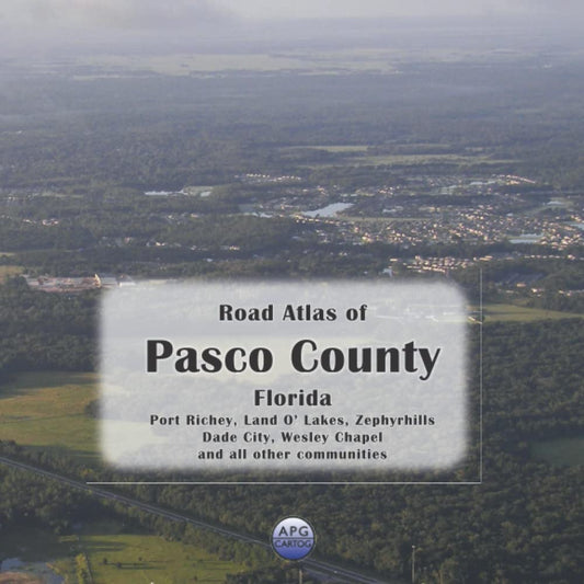 Road Atlas of Pasco County, Florida: Port Richey, Land O’ Lakes, Zephyrhills, Dade City, Wesley Chapel, and all other communities - 2980