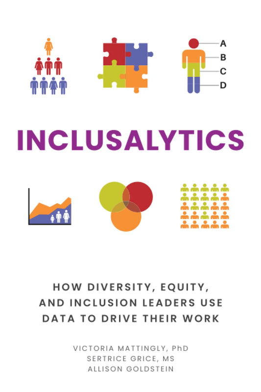 Inclusalytics: How Diversity, Equity, and Inclusion Leaders Use Data to Drive Their Work - 219