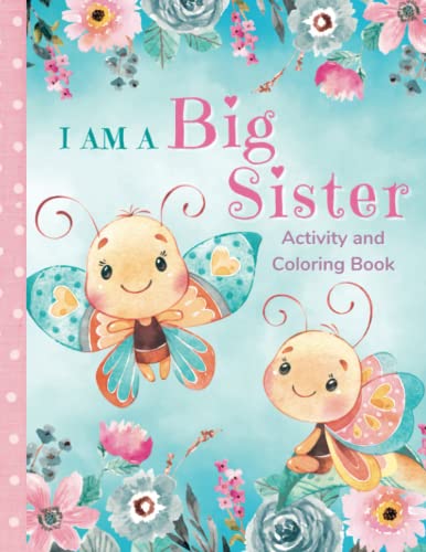 I am a Big Sister Activity and Coloring Book: Fun Activities and Stories that Celebrate the New Big Sister's Role and Her Special Relationship with the New Baby - 5330