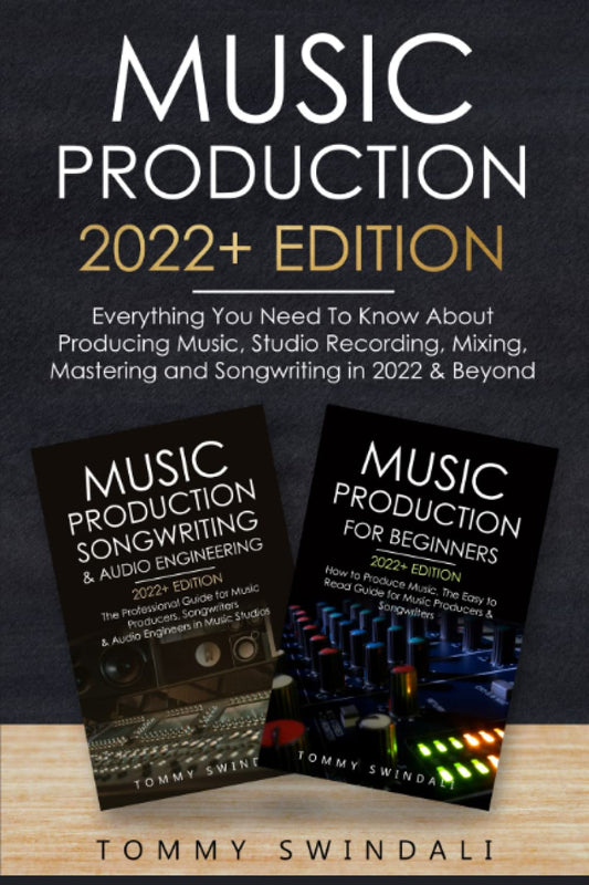 Music Production 2022+ Edition: Everything You Need To Know About Producing Music, Studio Recording, Mixing, Mastering and Songwriting in 2022 & ... electronic dance music, edm, producing music)