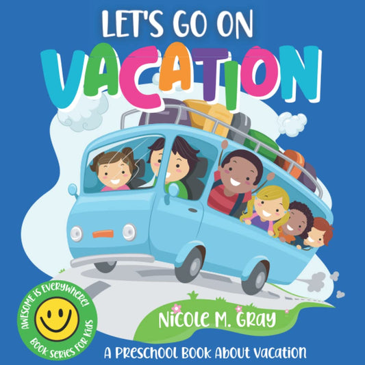 A Preschool Book About Vacation: Let's Go On Vacation: Travel Books for Kids Ages 3-5 Rhyming Books for Preschoolers (Awesome Is Everywhere!) - 5547