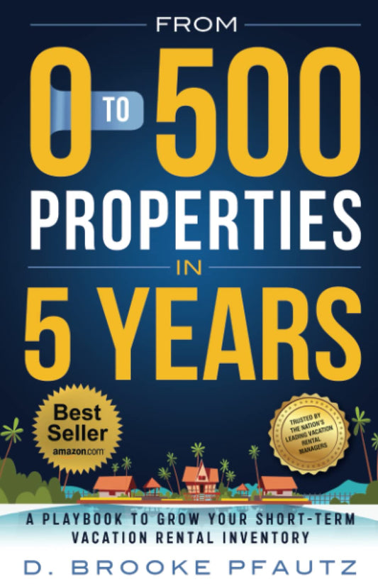 From 0 to 500 Properties in Five Years: A Playbook on How to Grow Your Short-Term Vacation Rental Inventory