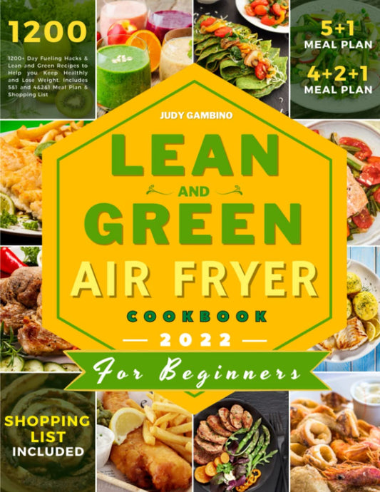 Lean and Green Air Fryer Cookbook: 1200+ Day Fueling Hacks & Lean and Green Recipes to Help you Keep Healthly and Lose Weight. Includes 5+1 and 4+2+1 Meal Plan & Shopping List - 8099