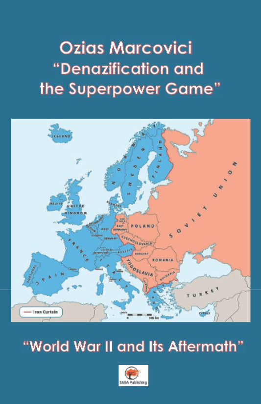 DENAZIFICATION AND THE SUPERPOWER GAME: WORLD WAR II AND ITS AFTERMATH