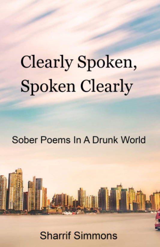 Clearly Spoken, Spoken Clearly: Sober Poems in a Drunk World - 9081