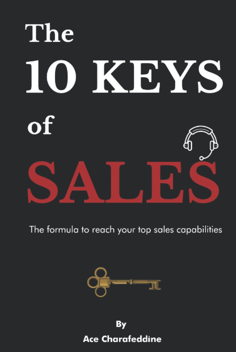 The 10 Keys Of Sales: The Formula To Reach Your Top Sales Capabilities