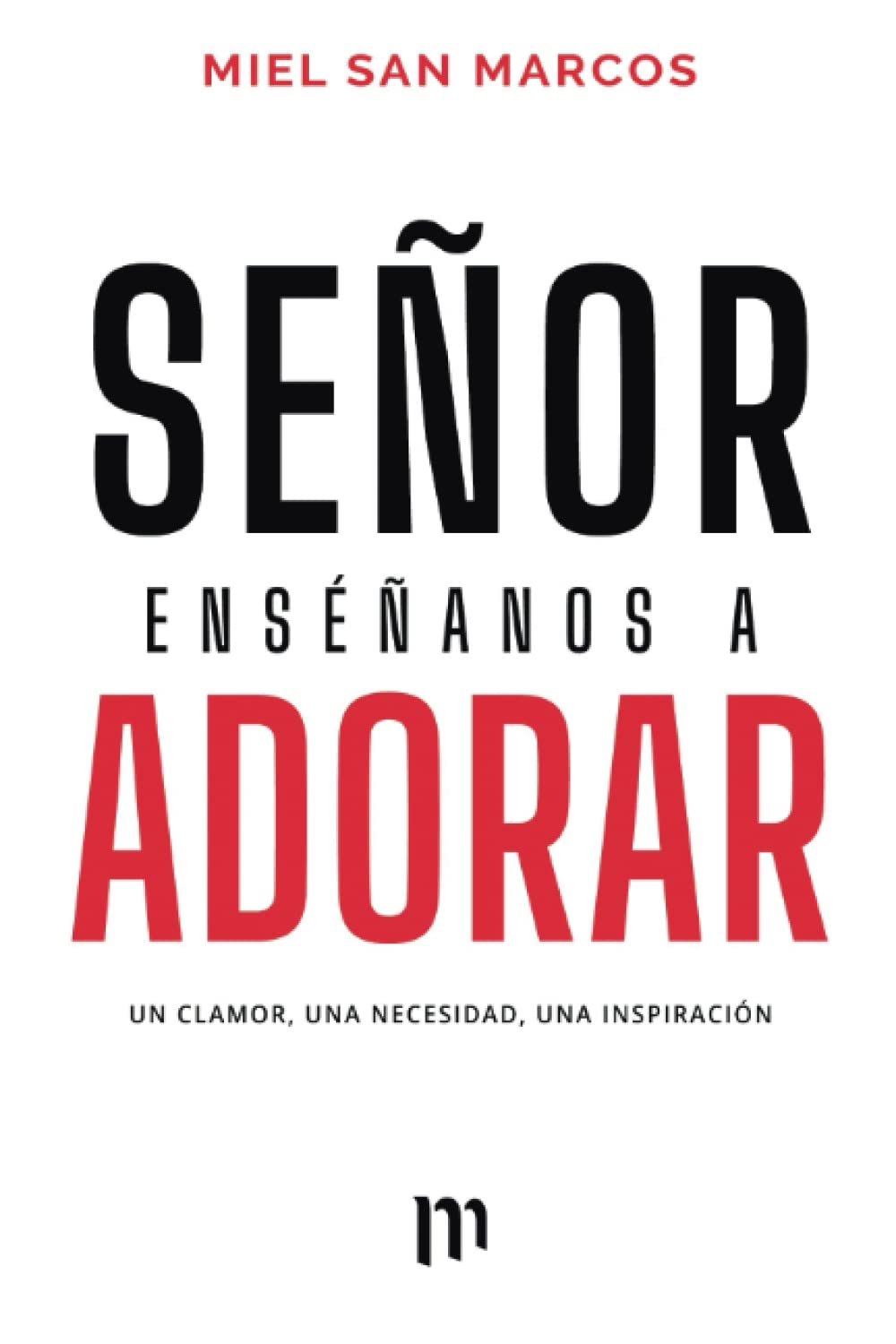 Señor Enséñanos a Adorar: Un Clamor, Una necesidad, Una Inspiración (Spanish Edition) - 6196