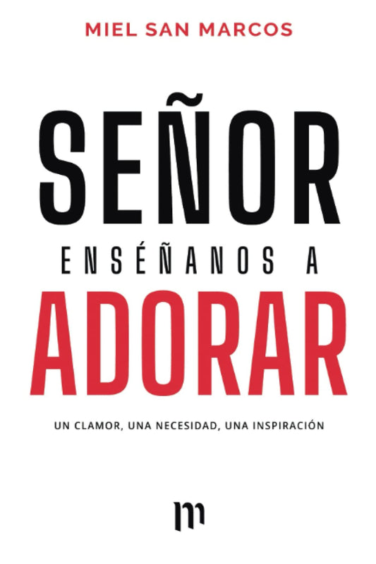 Señor Enséñanos a Adorar: Un Clamor, Una necesidad, Una Inspiración (Spanish Edition) - 6196