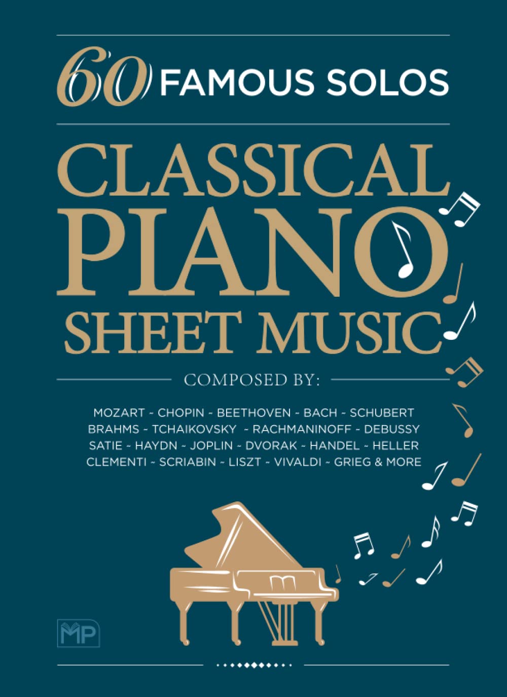 Classical Piano Sheet Music | 60 Famous Solos | Composed By: Mozart, Chopin, Beethoven, Bach, Schubert, Brahms, Tchaikovsky, Rachmaninoff, Debussy, ... Scriabin, Liszt, Vivaldi, Grieg and More - 9573