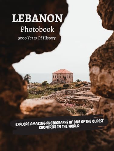 Lebanon : The Ultimate PhotoBook.: Photographs Of Beirut, Byblos , Jounieh and Much More. - 8732