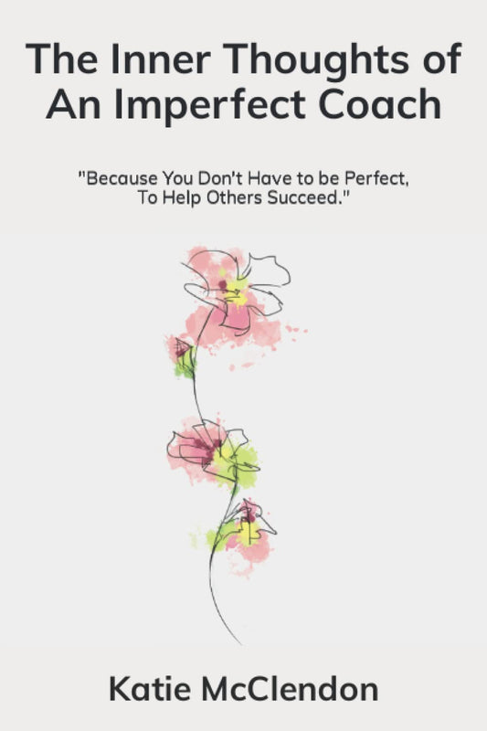 The Inner Thoughts of An Imperfect Coach: "Because You Don't Have to be Perfect, To Help Others Succeed."