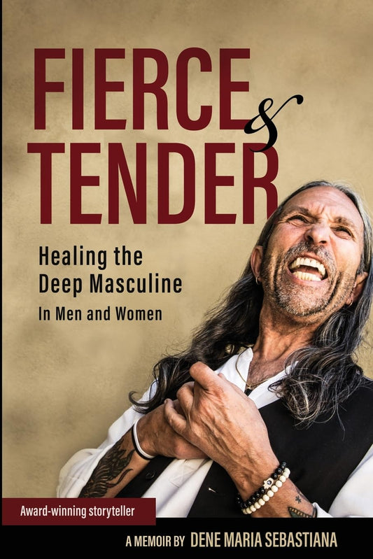 Fierce & Tender: Healing The Deep Masculine