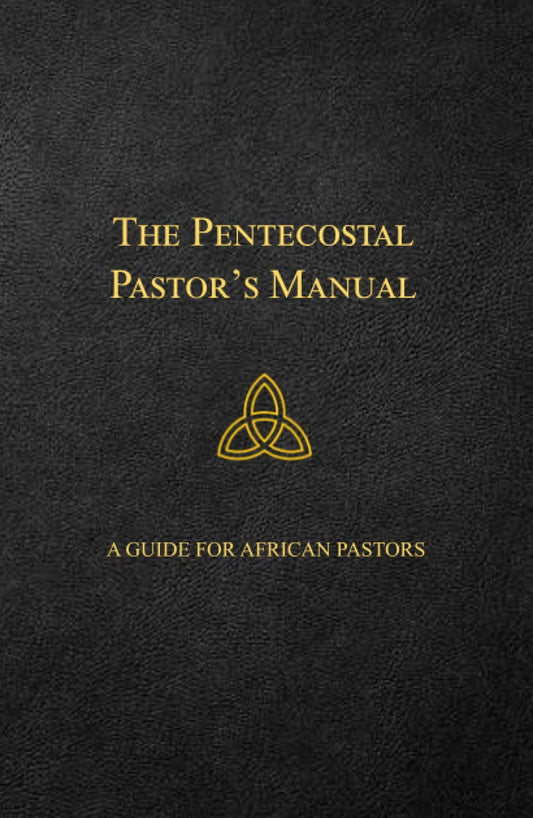 The Pentecostal Pastor's Manual: A Guide for African Pastors - 6312