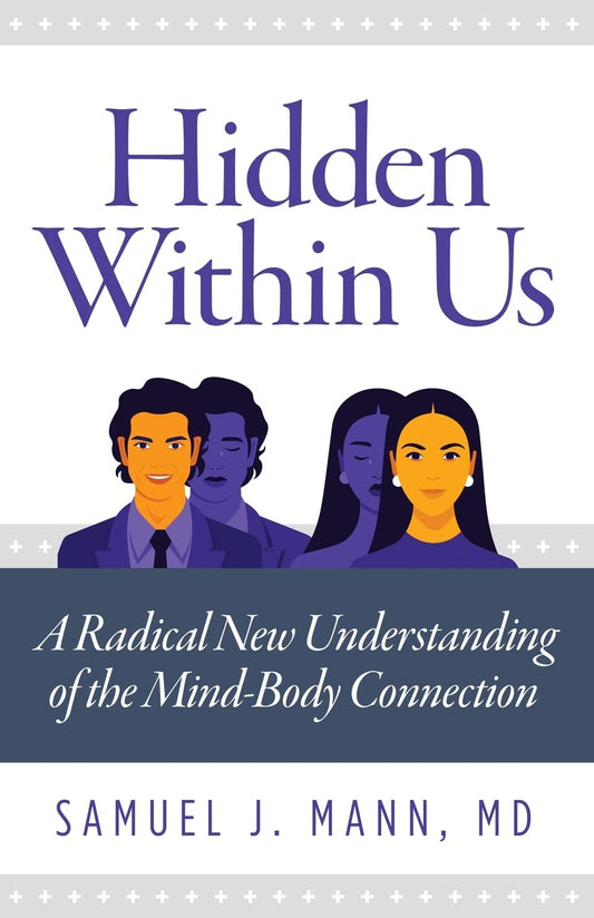 Hidden Within Us: A Radical New Understanding of the Mind-Body Connection - 5269