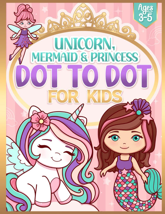 Dot to Dot for Kids Ages 3-5: Unicorn, Mermaid, Princess & More - 6298