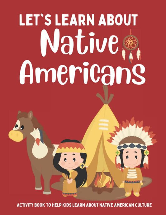 Let's Learn About Native Americans: Fun and Interactive Coloring Book to Help Teach Kids About Native American History, Customs, and Traditions - 1803