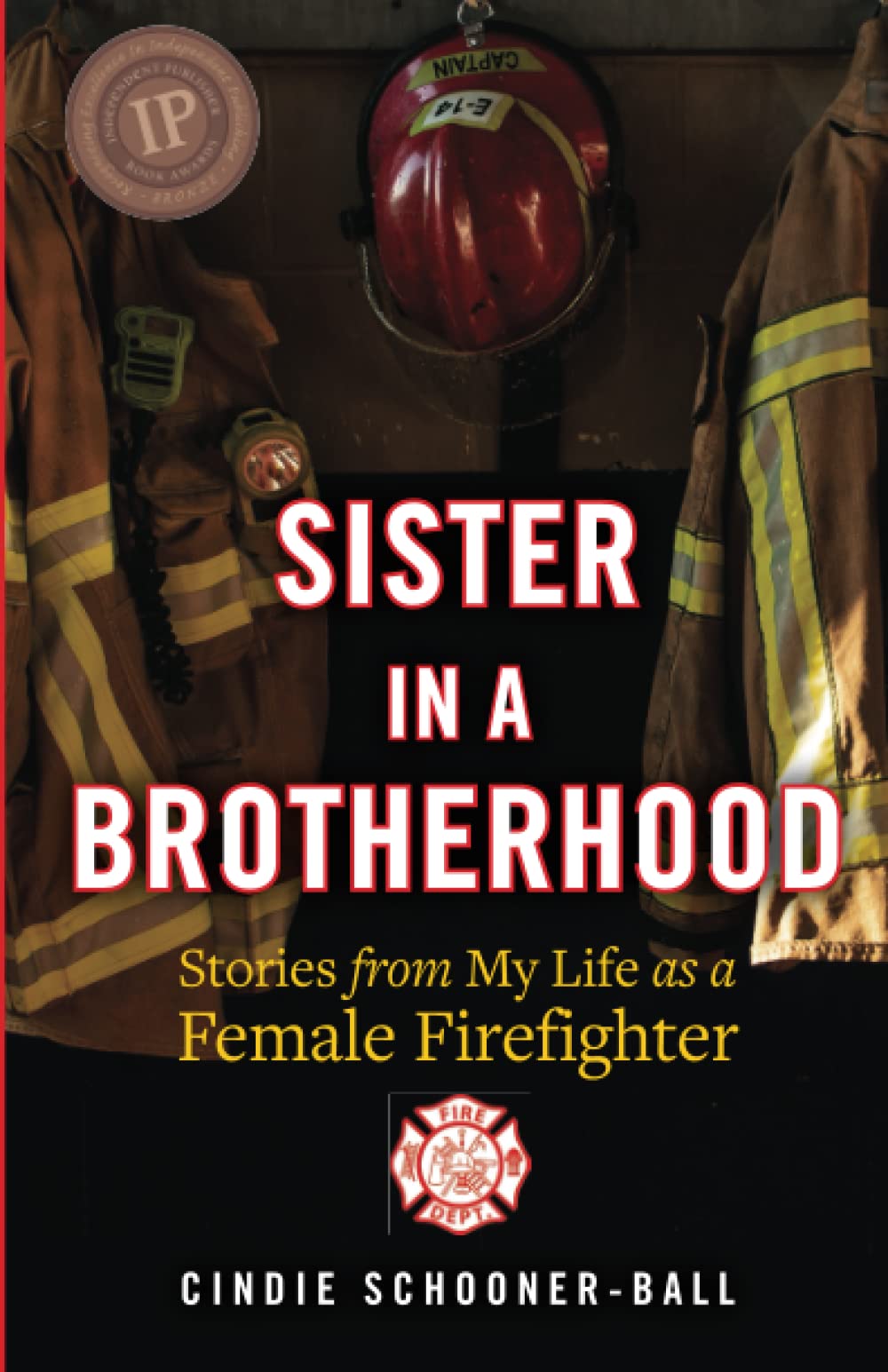 Sister in a Brotherhood: Stories from My Life as a Female Firefighter